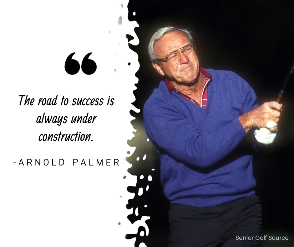 arnold palmer golf quote - showing the king during his golf swing with the quote, "the road to success is always under construction."