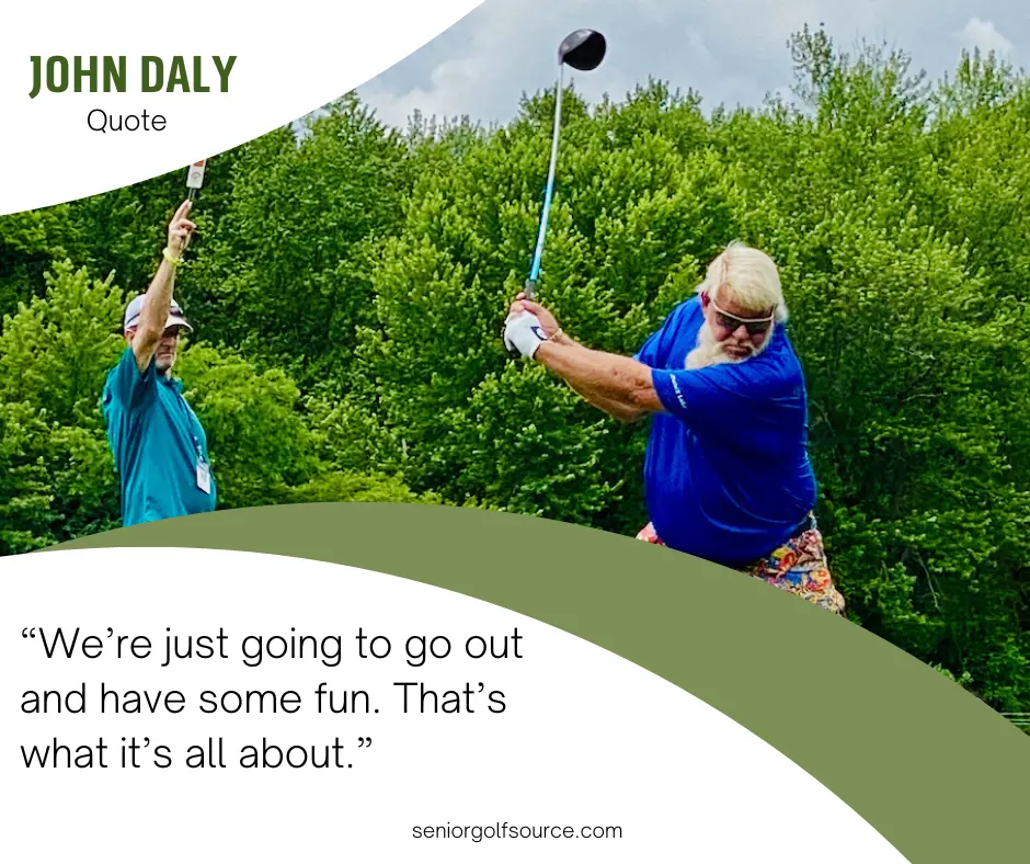 Golf Motivational Quotes: Greatest Golf Quotes of All Time. Image captures John Daly photo by Senior Golf Source and him saying "We're just going to go out and have some fun.  That's what it's all about."