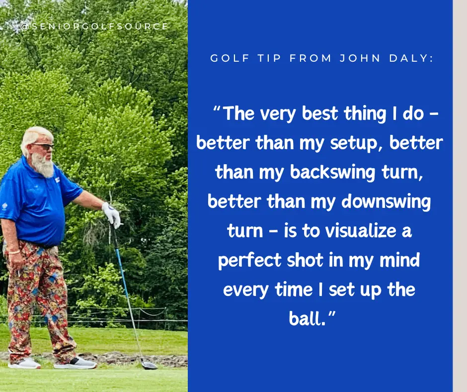 golf tip from John Daly "the very best thing I do...visualize a perfect shot in my mind every time I set up the ball"